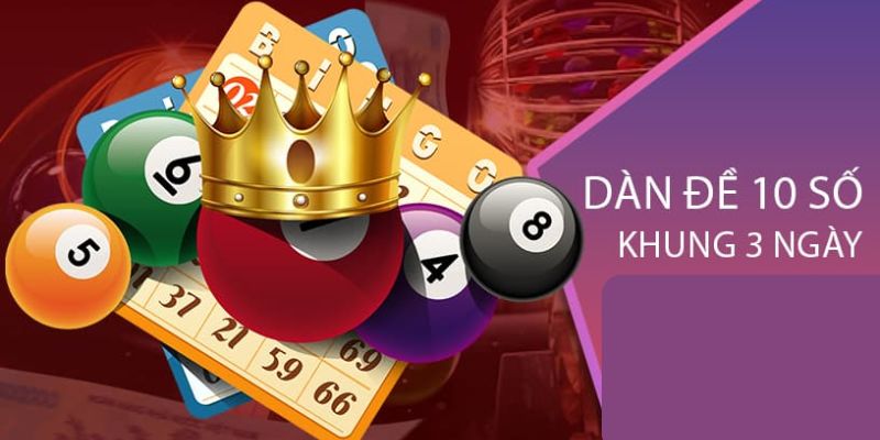 Cách tạo dàn đề 10 số khung 3 ngày
